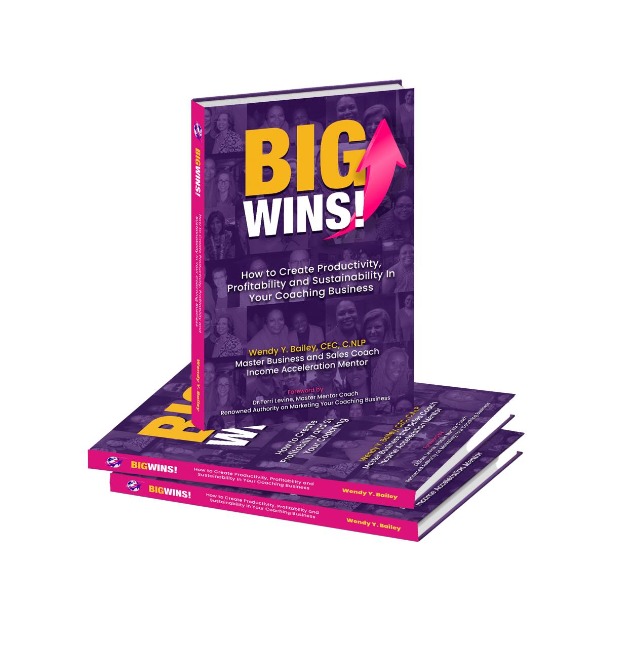 big wins book, wendyybailey, business coaching, income acceleration mentor, coaching